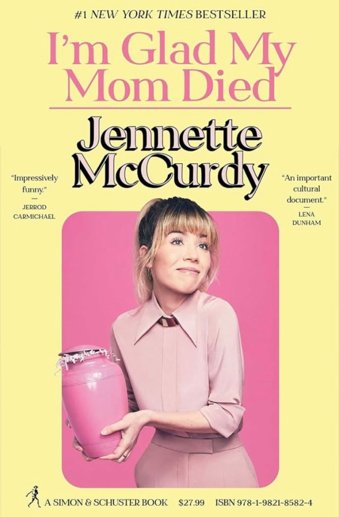 Im Glad My Mom Died by Jennette McCurdy